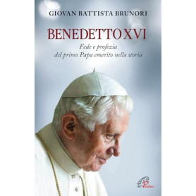 Benedetto XVI. Fede e profezia del primo papa emerito nella storia