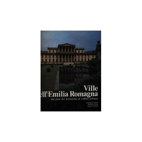 Ville dell'Emilia Romagna dai fasti del Settecento al villino urbano
