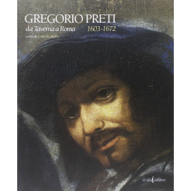 Gregorio Preti. Da Taverna a Roma (1603-1672)