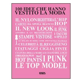 100 idee che hanno vestito la moda. Ediz. illustrata