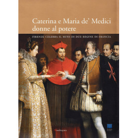 Caterina e Maria de' Medici: donne al potere. Firenze celebra il mito i due regine di Francia.