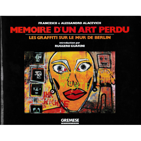 Memoire d'un art perdu. Les graffiti sur le mur de Berlin