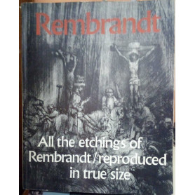 Rembrandt: All the etchings reproduced in true size