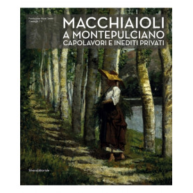 Macchiaioli a Montepulciano. Capolavori e inediti privati. Ediz. illustrata