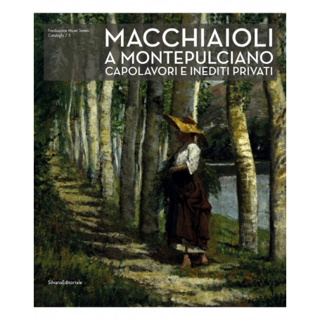 Macchiaioli a Montepulciano. Capolavori e inediti privati. Ediz. illustrata