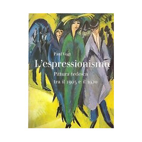 L'espressionismo. Pittura tedesca tra iol 1905 e il 1920