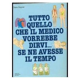 Tutto quello che ill medico vorrebbe dirvi. Se ne avesse il tempo