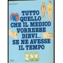 Tutto quello che ill medico vorrebbe dirvi. Se ne avesse il tempo