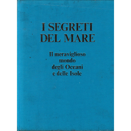 I segreti del mare. Il meraviglioso mondo degli Oceani e delle Isole