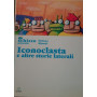 Iconoclasta e altre storie laterali