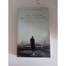 Una volta ero un soldato. Dall'orrore del Vietnam all'incontro con il buddhismo