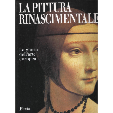 La pittura rinascimentale. La gloria dell'arte europea. Ediz. illustrata