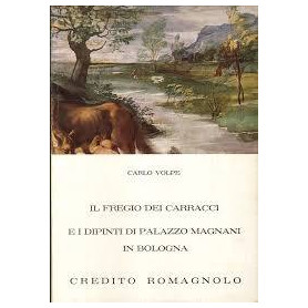 Il fregio dei Carracci e i dipinti di palazzo Magnani in Bologna.