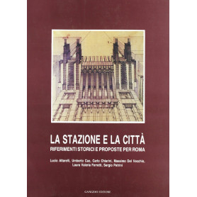 La stazione e la città. Principali riferimenti europei e proposte innovative per Roma