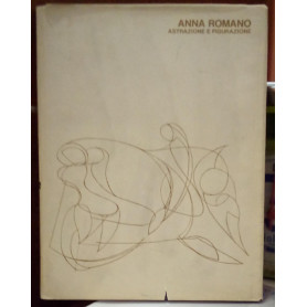 Anna Romano. Astrazione e figurazione. 46 tavole f.t.