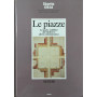 Le Piazze - Lo spazio pubblico dal Medioevo all'età contemporanea