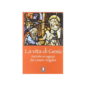 La vita di Gesà¹ narrata ai ragazzi da Cesare Angelini