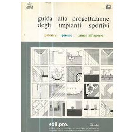 Guida alla progettazione degli impianti sportivi. Palestre. Piscine. Campi all'aperto (3 vol)