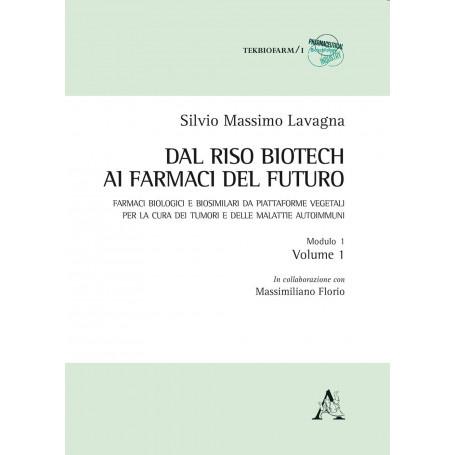 Dal riso biotech ai farmaci del futuro Farmaci biologici e biosimilari da vegetali per cura tumori e malattie autoimmuni Vol1