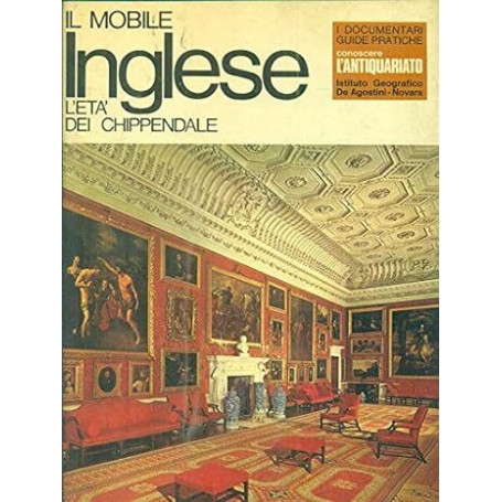 Il mobile inglese. L'eta' dei Chippendale. Conoscere l'antiquariato.