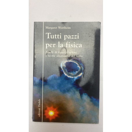 Tutti pazzi per la fisica. Anelli di fumo circloni e teorie alternative del tutto