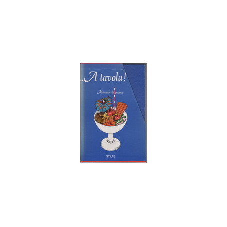 A tavola ! Manuale di cucina