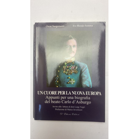 Un cuore per la nuova Europa. Appunti per una biografia del beato Carlo d'Asburgo