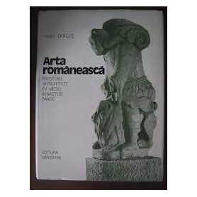 Arta Romaneasca: Preistorie Antichitate Ev Mediu Renastere Baroc