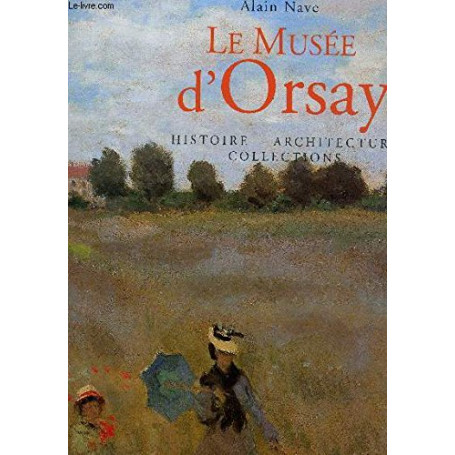 Le Musee D'Orsay. Histoire Architecture Collections