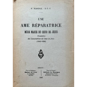 Une ame reparatrice. Mare Marie du Coeur de Jesus fondatrice des Consolatrices du Couer de Jesus (1843-1926)