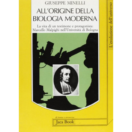 All'origine della biologia moderna. La vita di un testimone e protagonista: Marcello Malpighi nell'Università di Bologna