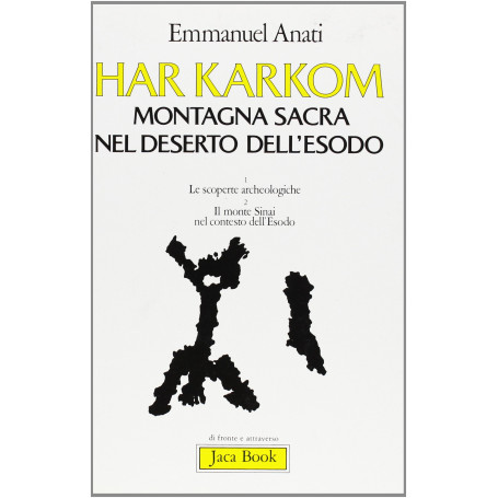 Har Karkom. Montagna sacra nel deserto dell'Esodo. Le scoperte archeologiche. Il monte Sinai nel contesto dell'Esodo