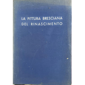 La pittura bresciana del Rinascimento. Catalogo della mostra maggio-settembre 1939