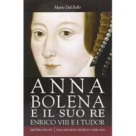 Anna Bolena e il suo re. Enrico VIII e i Tudor
