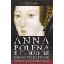 Anna Bolena e il suo re. Enrico VIII e i Tudor