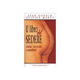 Il libro del sedere. Storia curiosità e aneddoti