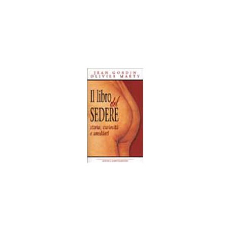 Il libro del sedere. Storia curiosità e aneddoti