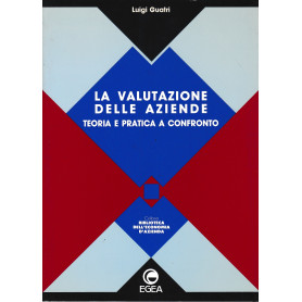 La valutazione delle aziende. Teoria e pratica a confronto