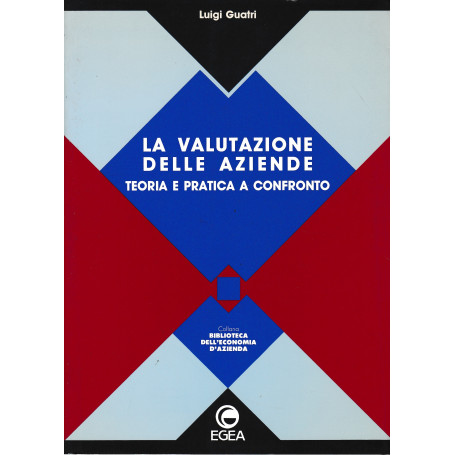 La valutazione delle aziende. Teoria e pratica a confronto