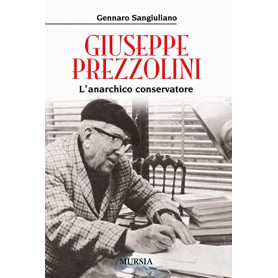 Giuseppe Prezzolini. L'anarchico conservatore