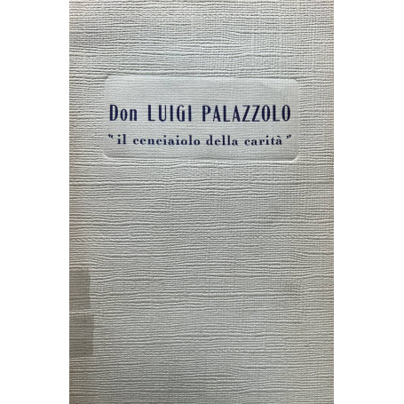 Don Luigi Palazzolo. Il cenciaiolo della carità