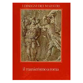 I Disegni dei Maestri. IL MANIERISMO A ROMA