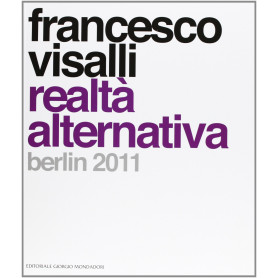 Francesco Visalli. Realtà alternative. Berlin. Ediz. illustrata