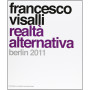Francesco Visalli. Realtà alternative. Berlin. Ediz. illustrata