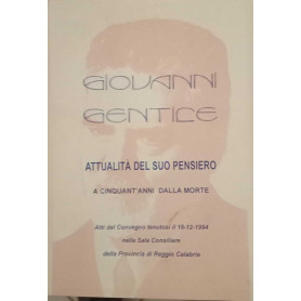 Giovanni Gentile. Attualità del suo pensiero a cinquant'anni dalla morte.