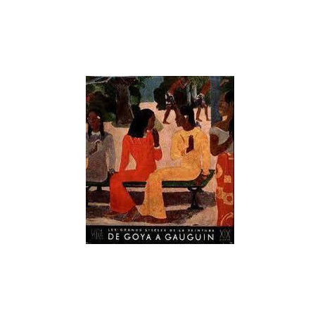Les grands siecles de la peinture : XIX siecle. de goya a gauguin
