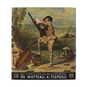 Les Grands siècles de la peinture. Le Dix-huitième siècle : De Watteau à Tiepolo