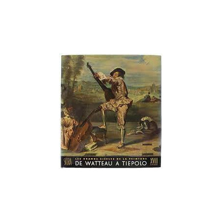 Les Grands siècles de la peinture. Le Dix-huitième siècle : De Watteau à Tiepolo