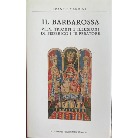 Il Barbarossa. Vita trionfi e illusioni di Federico I imperatore
