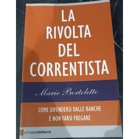 La rivolta del correntista. Come difendersi dalle banche e non farsi fregare